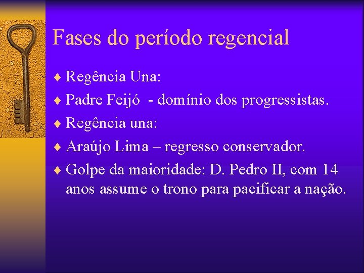 Fases do período regencial ¨ Regência Una: ¨ Padre Feijó - domínio dos progressistas.