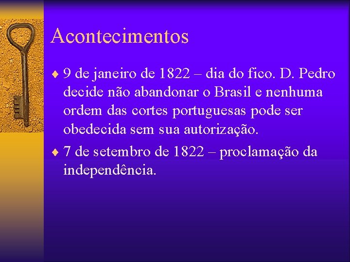 Acontecimentos ¨ 9 de janeiro de 1822 – dia do fico. D. Pedro decide