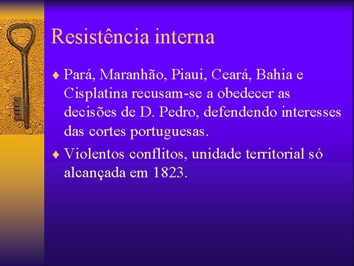 Resistência interna ¨ Pará, Maranhão, Piaui, Ceará, Bahia e Cisplatina recusam-se a obedecer as