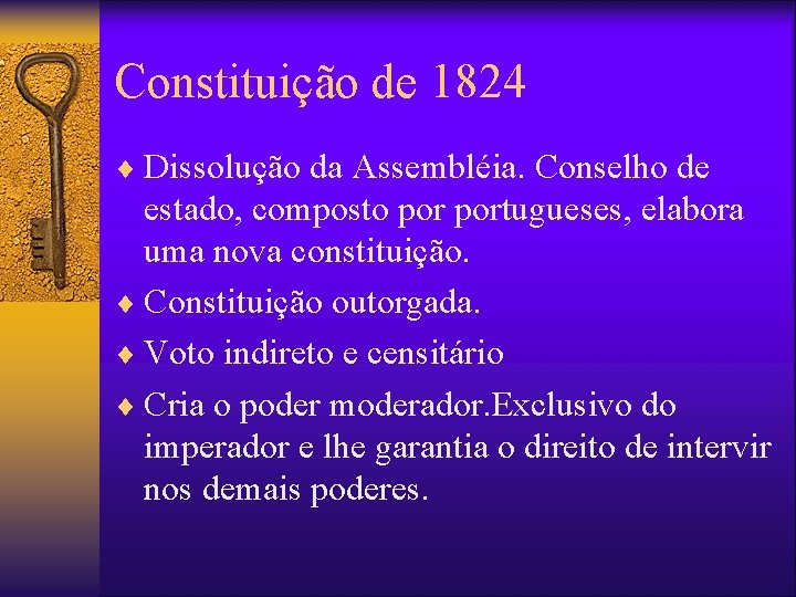 Constituição de 1824 ¨ Dissolução da Assembléia. Conselho de estado, composto portugueses, elabora uma