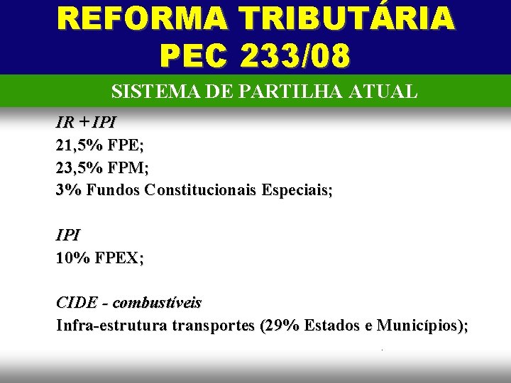 REFORMA TRIBUTÁRIA PEC 233/08 SISTEMA DE PARTILHA ATUAL IR + IPI 21, 5% FPE;