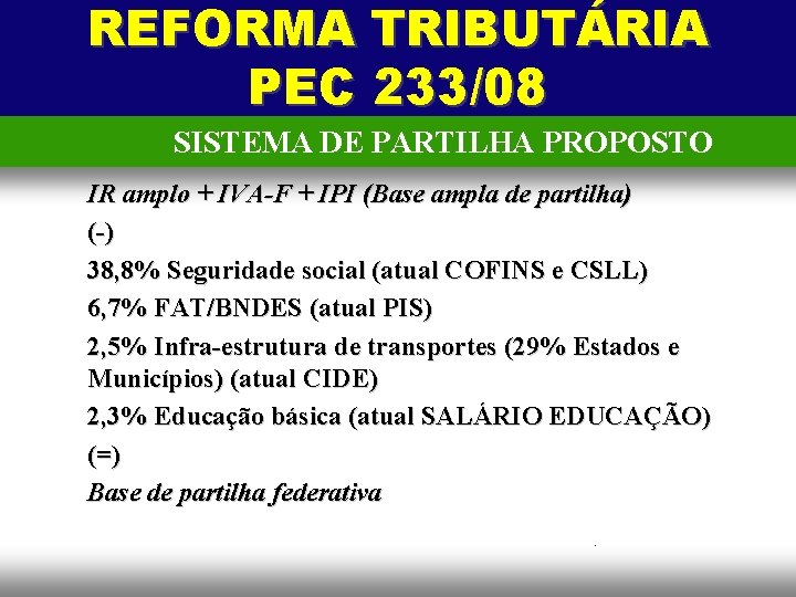 REFORMA TRIBUTÁRIA PEC 233/08 SISTEMA DE PARTILHA PROPOSTO IR amplo + IVA-F + IPI