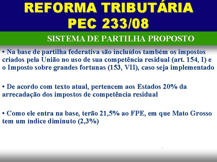REFORMA TRIBUTÁRIA PEC 233/08 SISTEMA DE PARTILHA PROPOSTO • Na base de partilha federativa