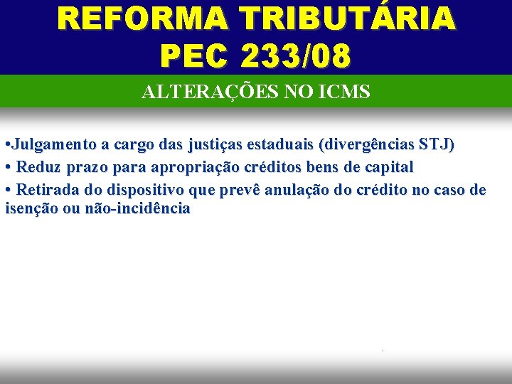 REFORMA TRIBUTÁRIA PEC 233/08 ALTERAÇÕES NO ICMS • Julgamento a cargo das justiças estaduais