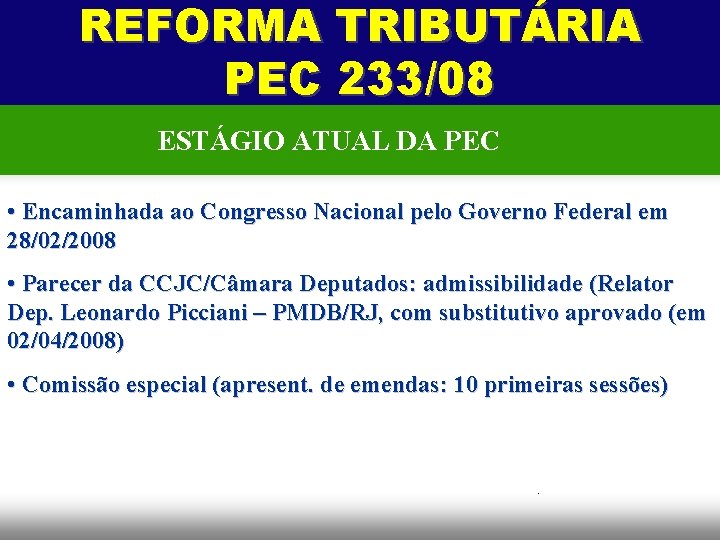 REFORMA TRIBUTÁRIA PEC 233/08 ESTÁGIO ATUAL DA PEC • Encaminhada ao Congresso Nacional pelo