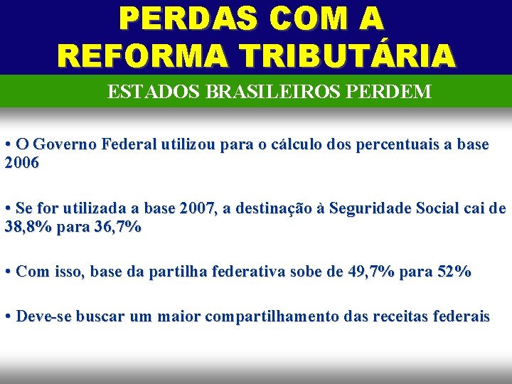 PERDAS COM A REFORMA TRIBUTÁRIA ESTADOS BRASILEIROS PERDEM • O Governo Federal utilizou para