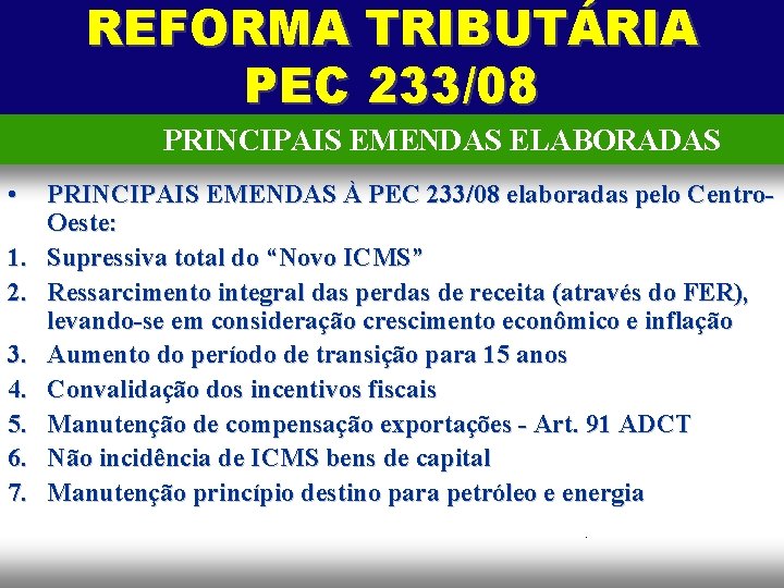 REFORMA TRIBUTÁRIA PEC 233/08 PRINCIPAIS EMENDAS ELABORADAS • 1. 2. 3. 4. 5. 6.