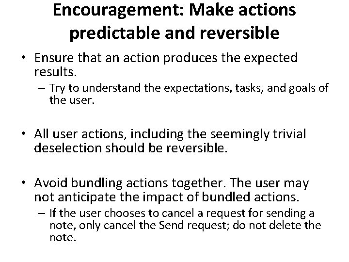 Encouragement: Make actions predictable and reversible • Ensure that an action produces the expected