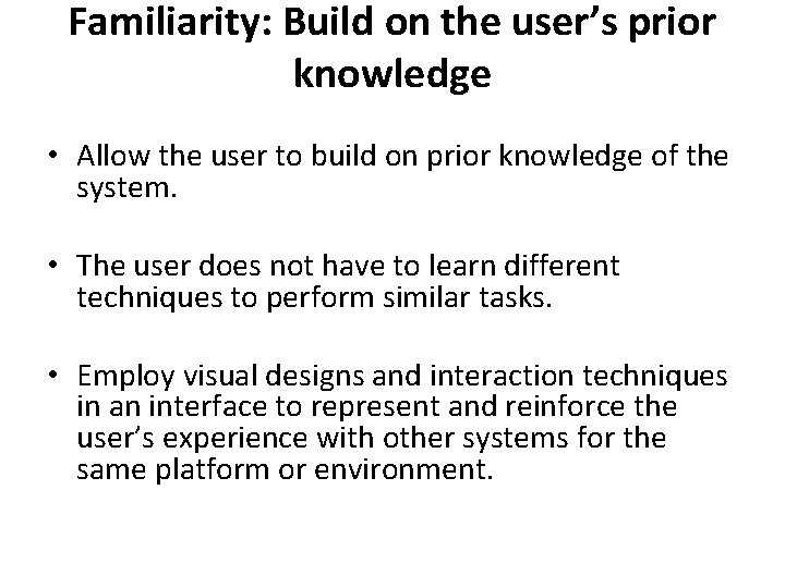Familiarity: Build on the user’s prior knowledge • Allow the user to build on