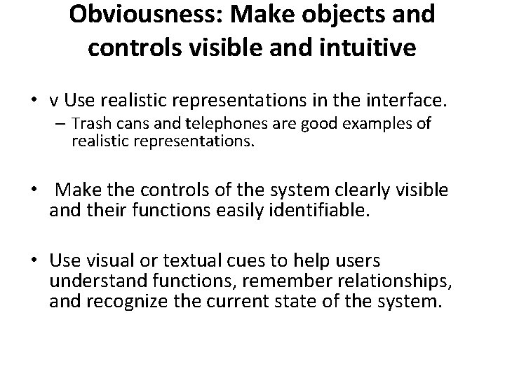 Obviousness: Make objects and controls visible and intuitive • v Use realistic representations in