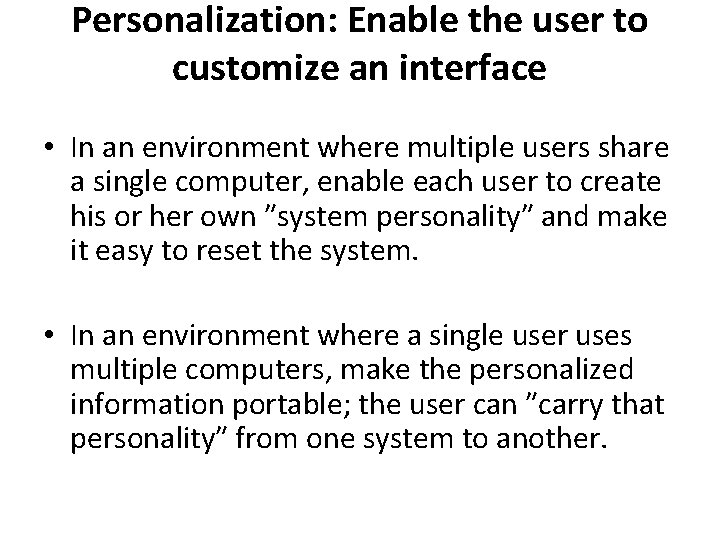 Personalization: Enable the user to customize an interface • In an environment where multiple