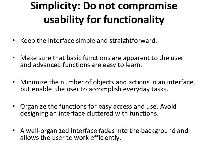 Simplicity: Do not compromise usability for functionality • Keep the interface simple and straightforward.