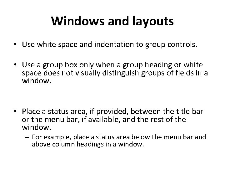 Windows and layouts • Use white space and indentation to group controls. • Use