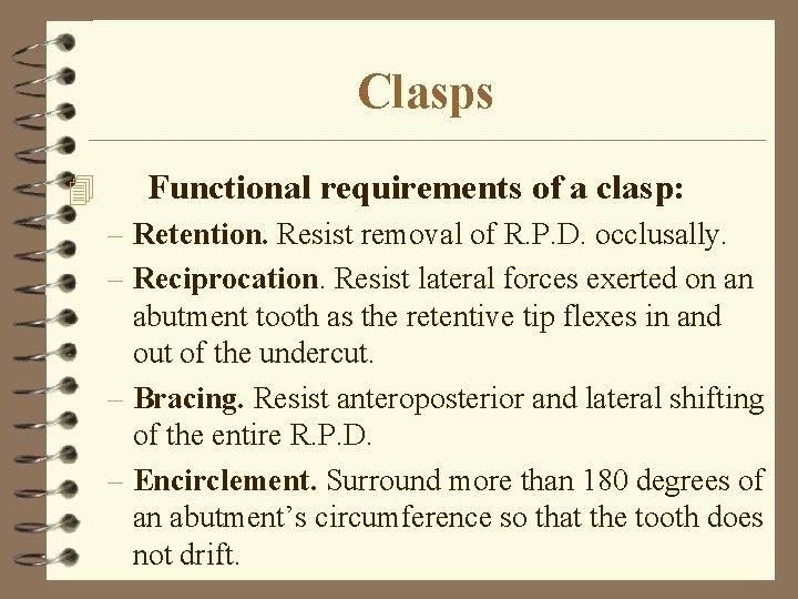 Clasps 4 Functional requirements of a clasp: – Retention. Resist removal of R. P.