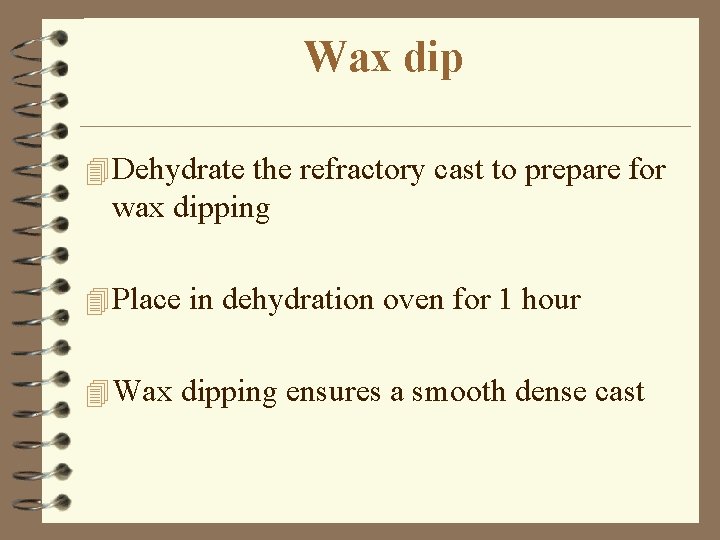 Wax dip 4 Dehydrate the refractory cast to prepare for wax dipping 4 Place