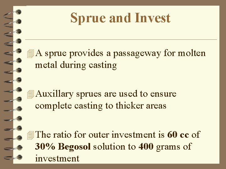 Sprue and Invest 4 A sprue provides a passageway for molten metal during casting