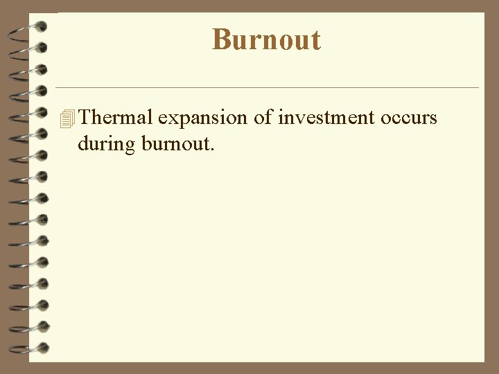 Burnout 4 Thermal expansion of investment occurs during burnout. 