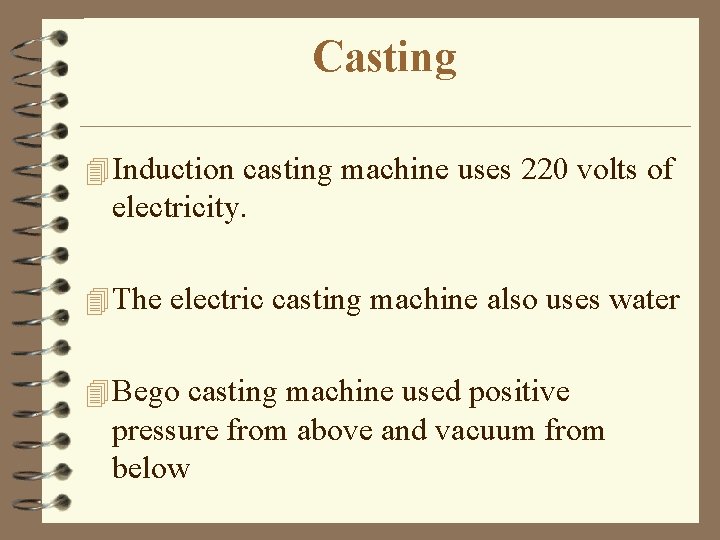 Casting 4 Induction casting machine uses 220 volts of electricity. 4 The electric casting
