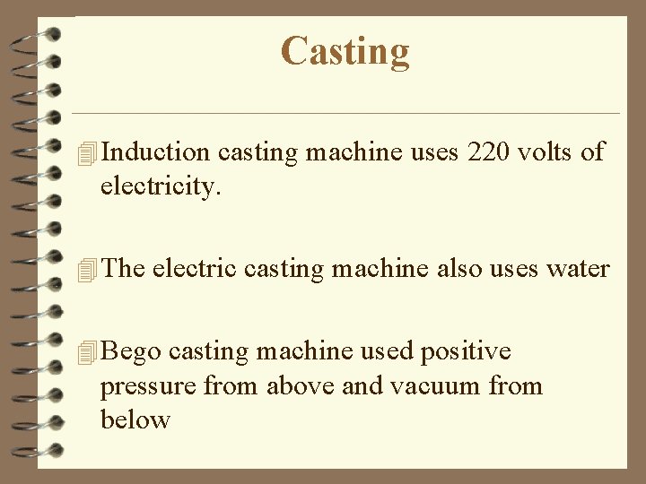 Casting 4 Induction casting machine uses 220 volts of electricity. 4 The electric casting