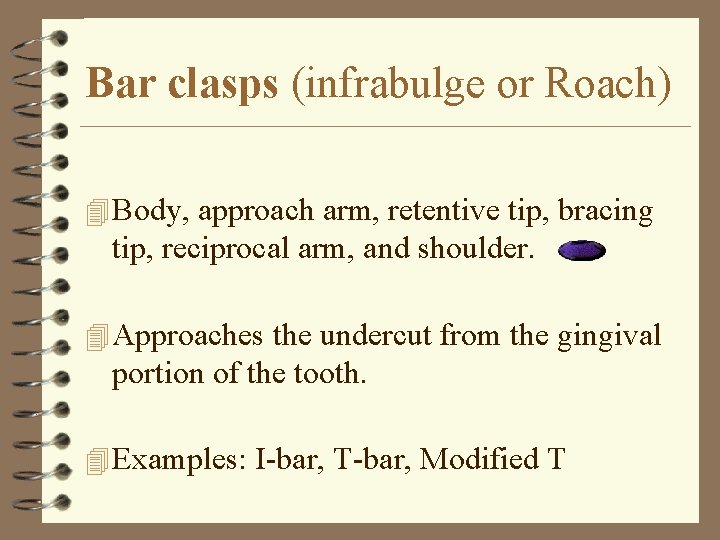 Bar clasps (infrabulge or Roach) 4 Body, approach arm, retentive tip, bracing tip, reciprocal