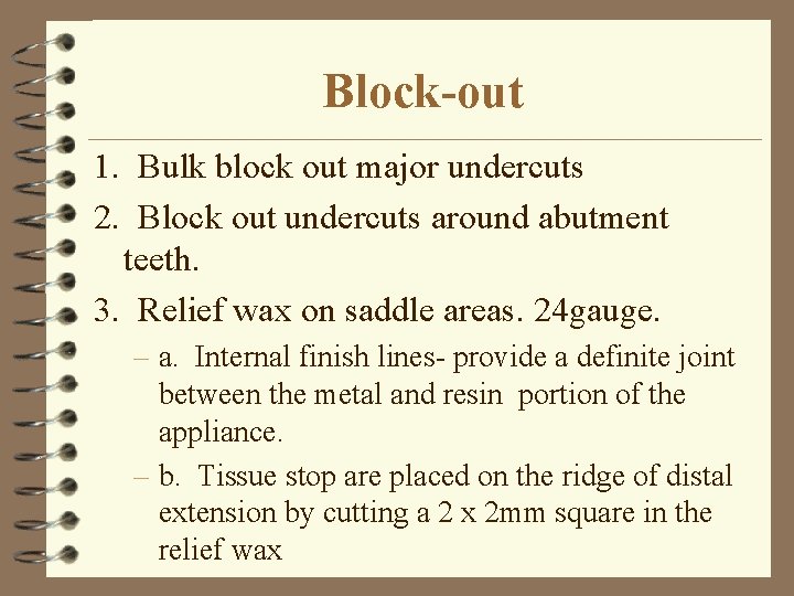 Block-out 1. Bulk block out major undercuts 2. Block out undercuts around abutment teeth.
