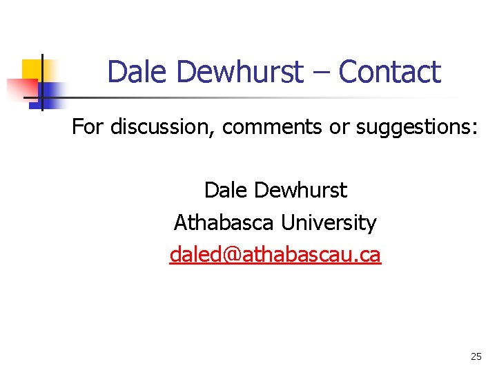 Dale Dewhurst – Contact For discussion, comments or suggestions: Dale Dewhurst Athabasca University daled@athabascau.