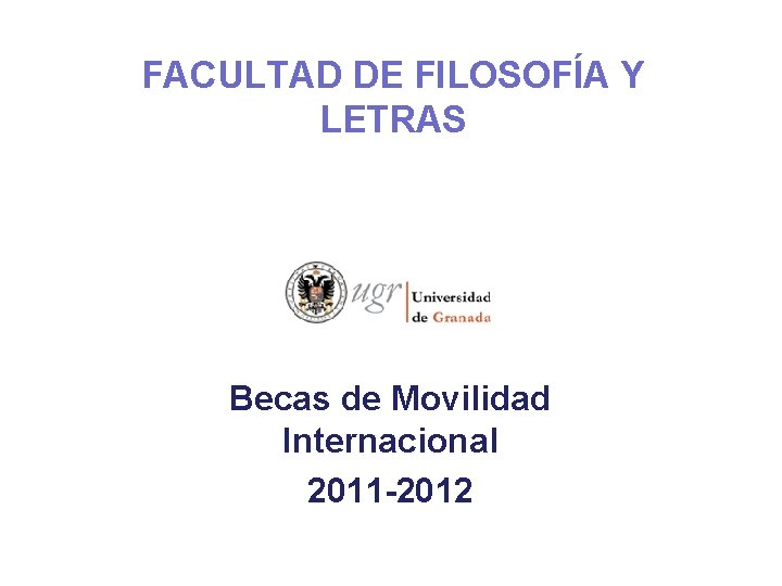 FACULTAD DE FILOSOFÍA Y LETRAS Becas de Movilidad Internacional 2011 -2012 