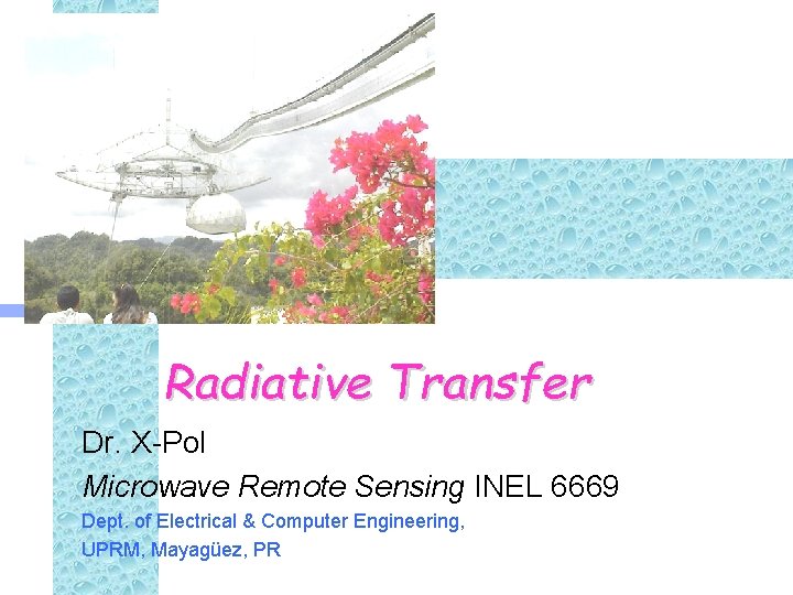 Radiative Transfer Dr. X-Pol Microwave Remote Sensing INEL 6669 Dept. of Electrical & Computer