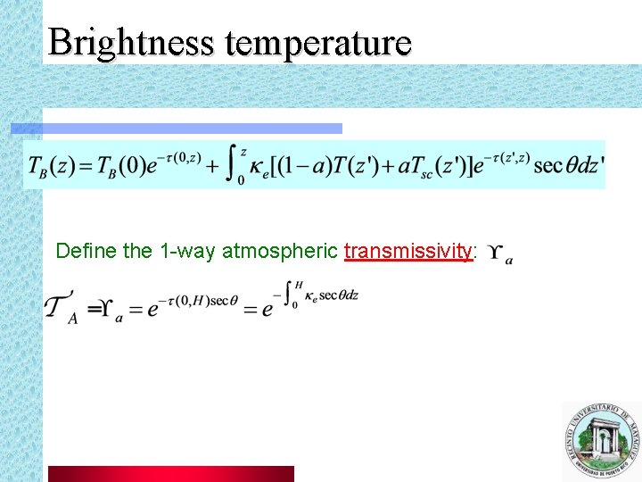 Brightness temperature Define the 1 -way atmospheric transmissivity: 