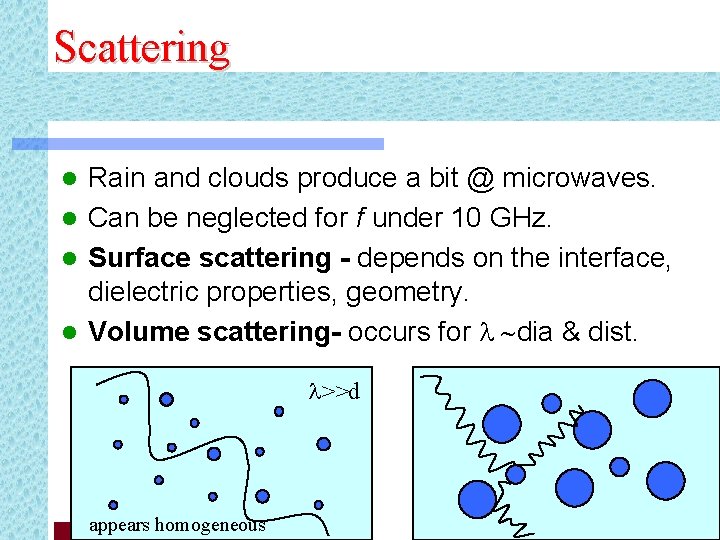 Scattering Rain and clouds produce a bit @ microwaves. l Can be neglected for