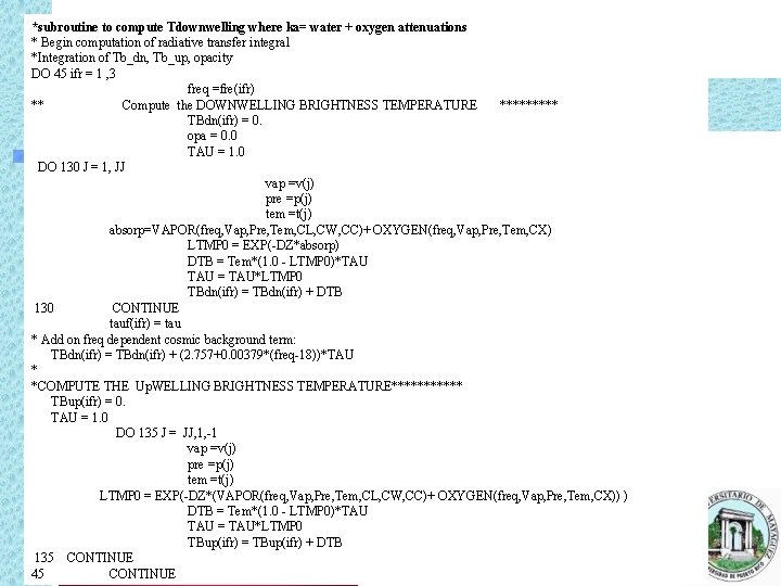 *subroutine to compute Tdownwelling where ka= water + oxygen attenuations * Begin computation of