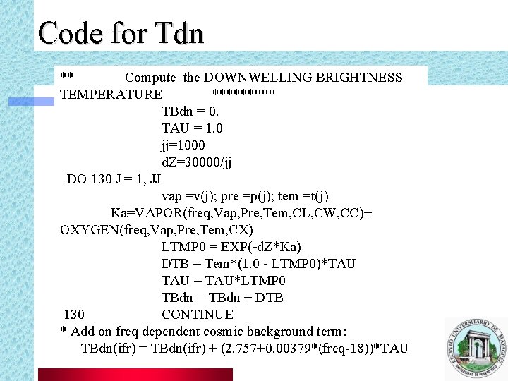 Code for Tdn ** Compute the DOWNWELLING BRIGHTNESS TEMPERATURE ***** TBdn = 0. TAU