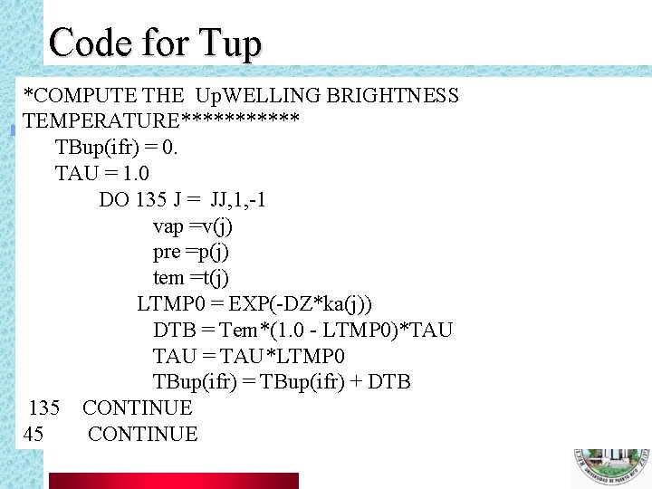 Code for Tup *COMPUTE THE Up. WELLING BRIGHTNESS TEMPERATURE****** TBup(ifr) = 0. TAU =