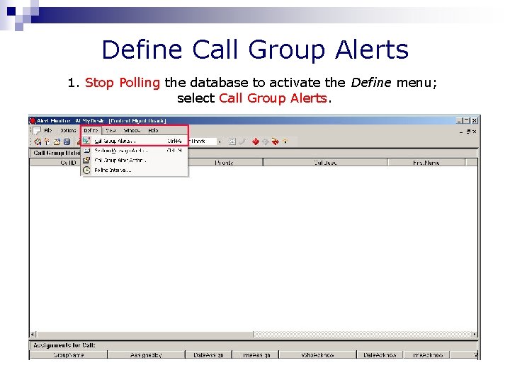 Define Call Group Alerts 1. Stop Polling the database to activate the Define menu;