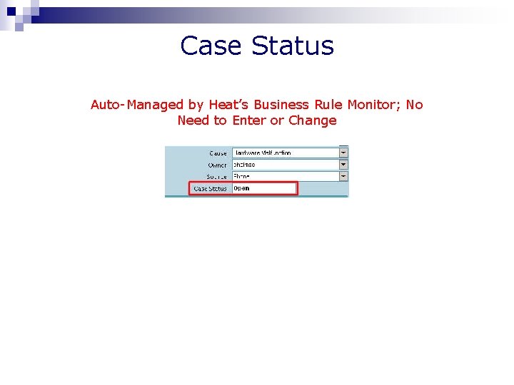 Case Status Auto-Managed by Heat’s Business Rule Monitor; No Need to Enter or Change