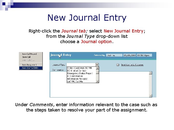 New Journal Entry Right-click the Journal tab; select New Journal Entry; from the Journal