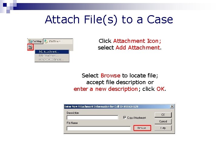 Attach File(s) to a Case Click Attachment Icon; select Add Attachment. Select Browse to