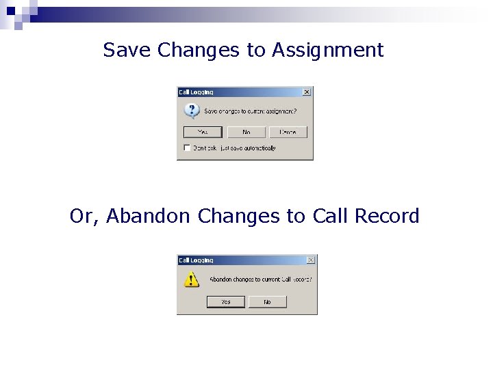 Save Changes to Assignment Or, Abandon Changes to Call Record 