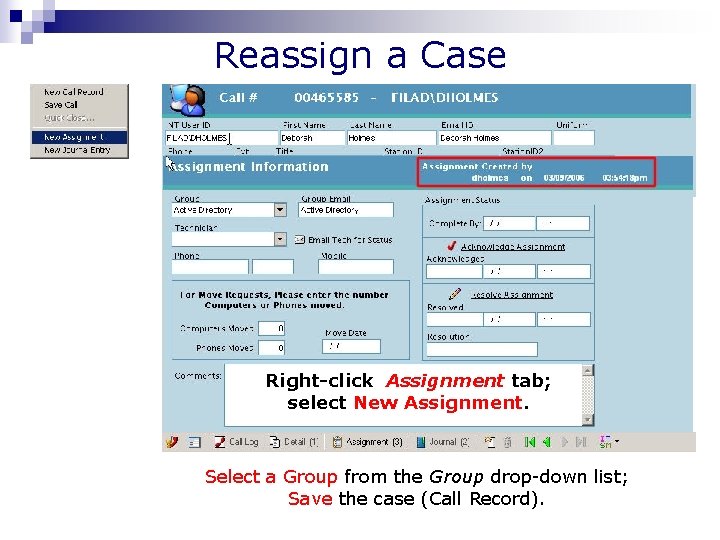 Reassign a Case Right-click Assignment tab; select New Assignment. Select a Group from the