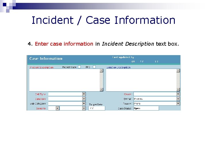 Incident / Case Information 4. Enter case information in Incident Description text box. 