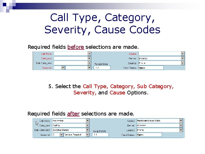 Call Type, Category, Severity, Cause Codes Required fields before selections are made. 5. Select