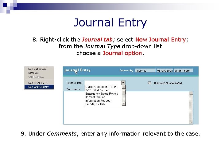 Journal Entry 8. Right-click the Journal tab; select New Journal Entry; from the Journal