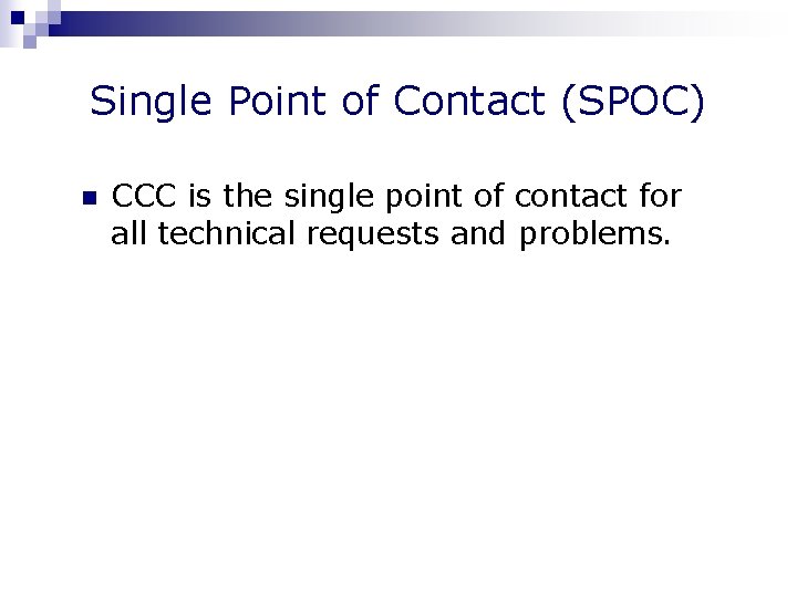 Single Point of Contact (SPOC) n CCC is the single point of contact for