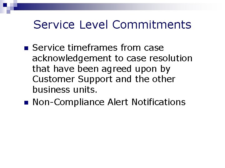 Service Level Commitments n n Service timeframes from case acknowledgement to case resolution that