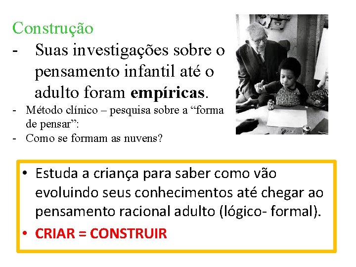 Construção - Suas investigações sobre o pensamento infantil até o adulto foram empíricas. -