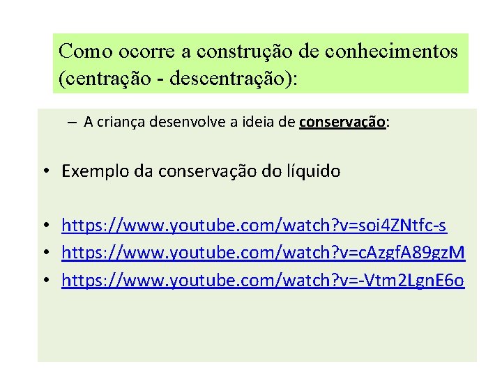 Como ocorre a construção de conhecimentos (centração - descentração): – A criança desenvolve a