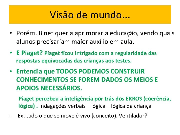 Visão de mundo. . . • Porém, Binet queria aprimorar a educação, vendo quais