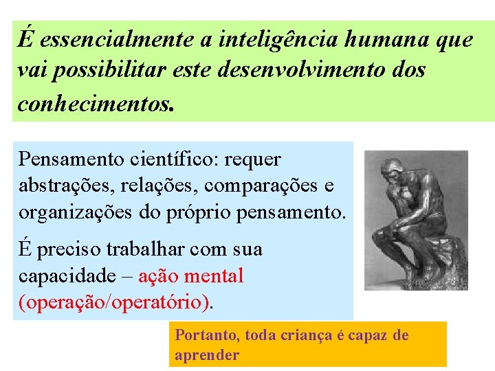 É essencialmente a inteligência humana que vai possibilitar este desenvolvimento dos conhecimentos. Pensamento científico: