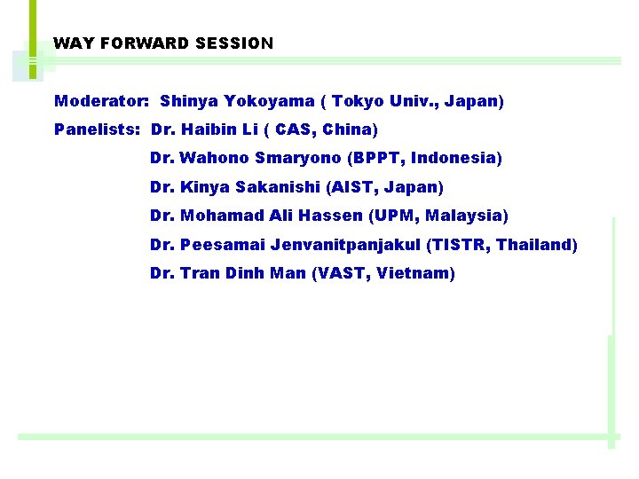 WAY FORWARD SESSION Moderator: Shinya Yokoyama ( Tokyo Univ. , Japan) Panelists: Dr. Haibin