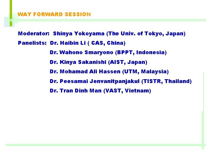 WAY FORWARD SESSION Moderator: Shinya Yokoyama (The Univ. of Tokyo, Japan) Panelists: Dr. Haibin